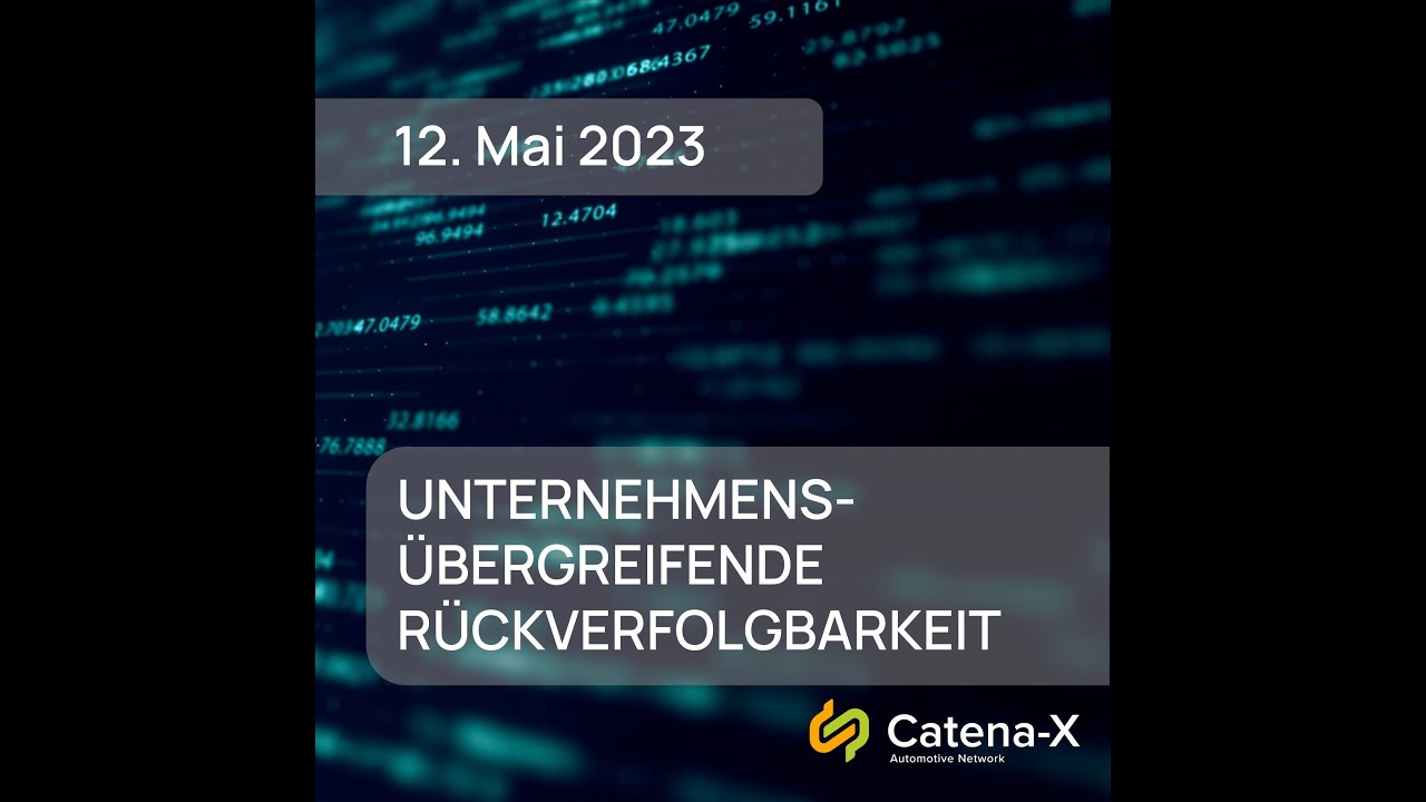 Catena-X Virtuelles Fachforum Rückverfolgbarkeit (Traceability) 12.05.2023